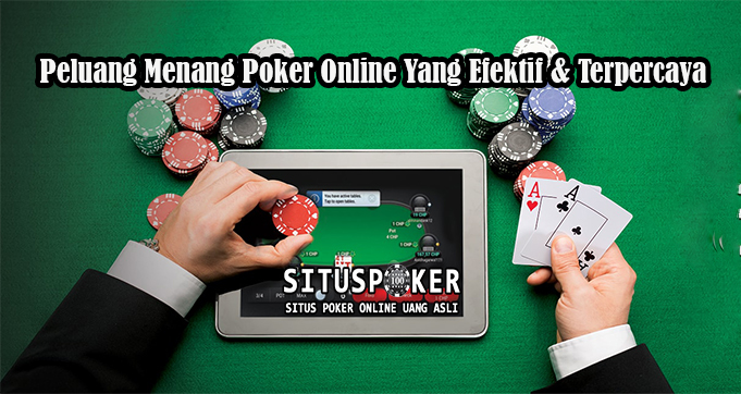 Peluang Menang Poker Online Yang Efektif & Terpercaya